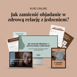 [KURS ON-LINE] Jak zamienić objadanie w zdrową relację z jedzeniem?